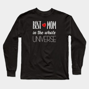 Best Mom in the whole Universe - gift for mom Long Sleeve T-Shirt